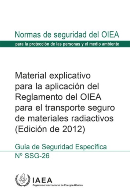 Advisory Material for the IAEA Regulations for the Safe Transport of Radioactive Material, 2012 Edition : Specific Safety Guide, Paperback / softback Book
