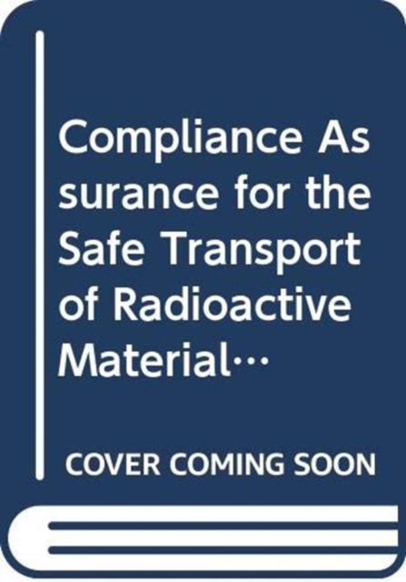 Compliance Assurance for the Safe Transport of Radioactive Material, Paperback / softback Book