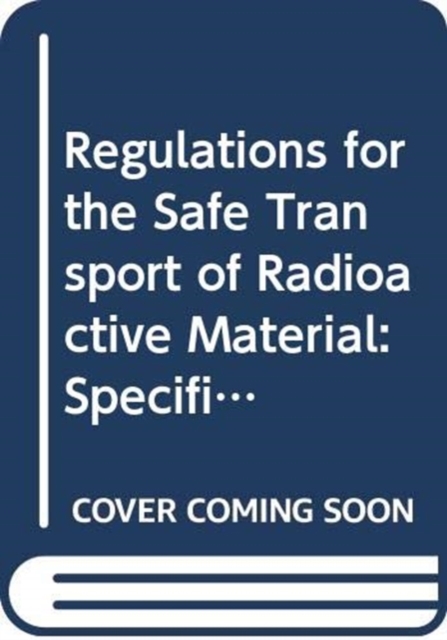 Regulations for the Safe Transport of Radioactive Material : Specific Safety Requirements, Paperback / softback Book