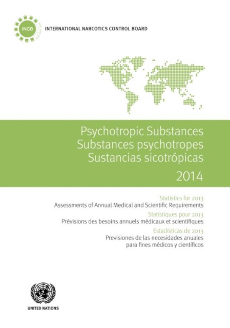 Psychotropic substances for 2014 : statistics for 2013, assessments of annual medical and scientific requirements for substances in schedules II, III and IV of the Convention on Psychotropic Substance, Paperback / softback Book