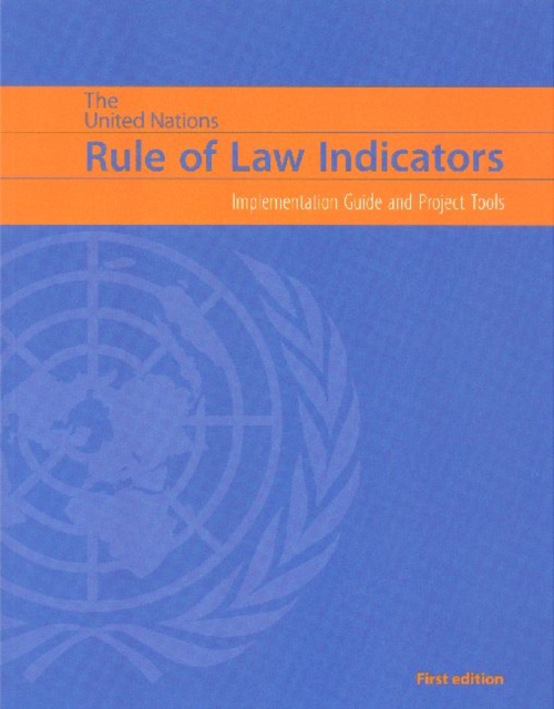 United Nations Rule of Law Indicators : Implementation Guide and Project Tools, Paperback / softback Book