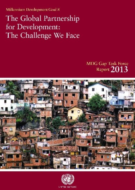 Millennium Development Goals Gap Task Force report 2013 : the global partnership for development , the challenge we face, Paperback / softback Book