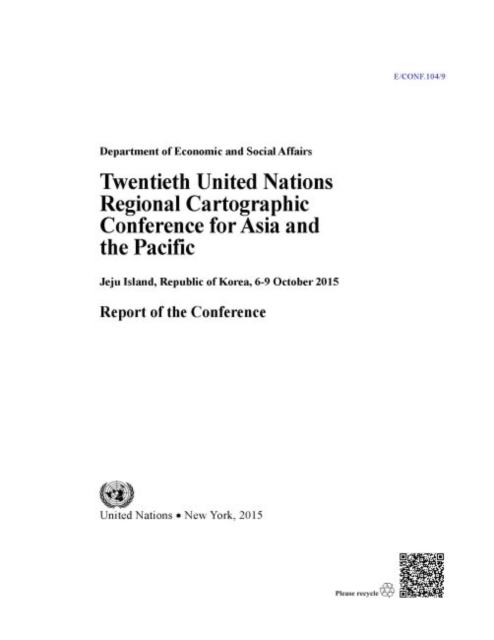 Twentieth United Nations Regional Cartographic Conference for Asia and the Pacific : Jeju Island, Republic of Korea, 6-9 October 2015, report of the conference, Paperback / softback Book