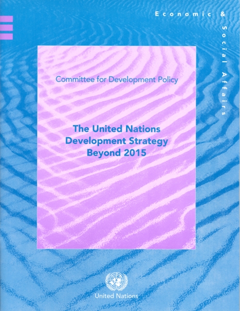 The United Nations development strategy beyond 2015 : Committee for Development policy note, Paperback / softback Book