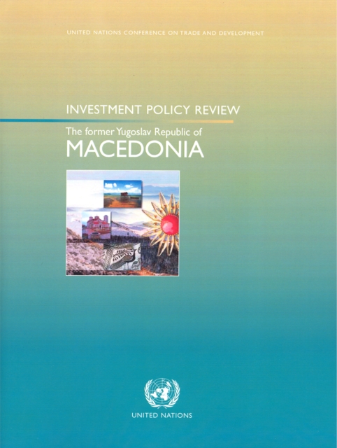 Investment policy review : the former Yugoslav Republic of Macedonia, Paperback / softback Book