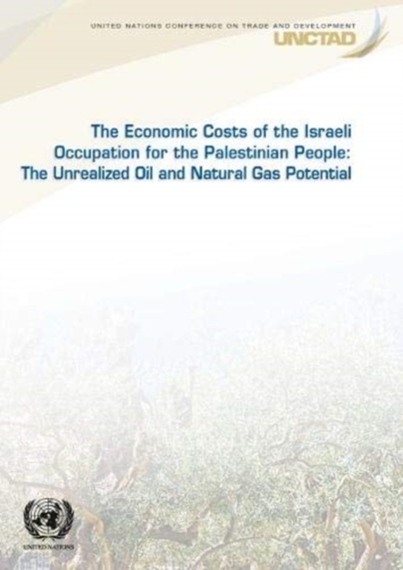 The economic cost of the Israeli occupation for the Palestinian people : the unrealized oil and natural gas potential, Paperback / softback Book