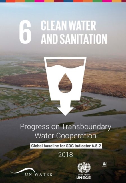 Progress on transboundary water cooperation 2018 : global baseline for SDG 6 indicator 6.5.2, Paperback / softback Book