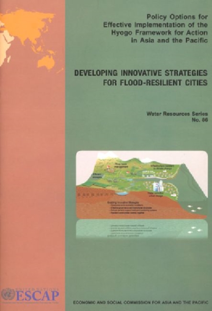 Policy Options for Effective Implementation of Hyogo Framework for Action in Asia and the Pacific : Developing Innovative Strategies for Flood Resilient Cities, Paperback / softback Book