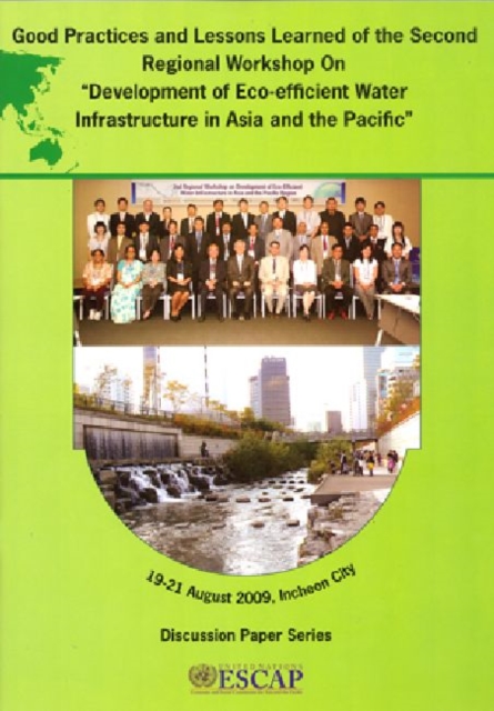 Good Practices and Lessons Learned of the Second Regional Workshop on Development of Eco-efficient Water Infrastructure in Asia and the Pacific, Paperback / softback Book