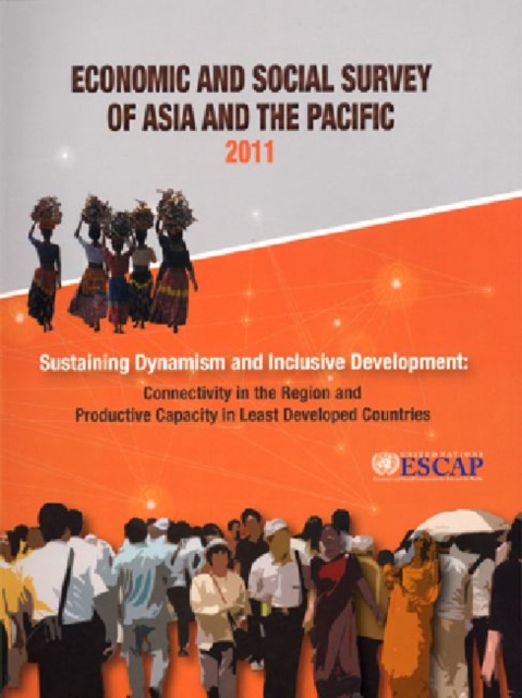 Economic and Social Survey of Asia and the Pacific : Sustaining Dynamism and Inclusive Development, Connectivity in the Region and Productive Capacity in Least Developed Countries, Paperback Book