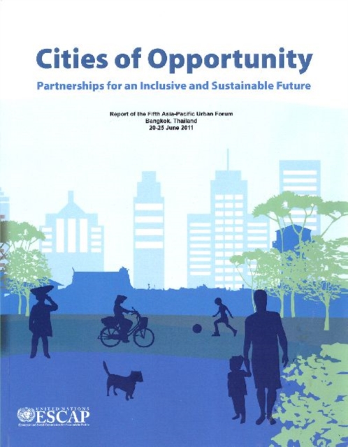 Cities of Opportunity : Partnerships for an Inclusive and Sustainable Future: Final Report of the Fifth Asia-Pacific Urban Forum, Paperback / softback Book