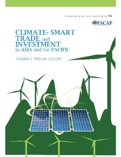 Climate-smart trade and investment in Asia and the Pacific : towards a triple-win outcome, Paperback / softback Book