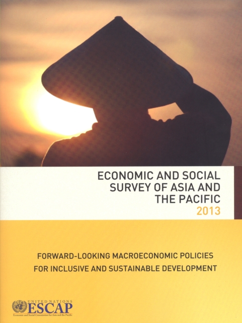 Economic and social survey of Asia and the Pacific 2013 : forward-looking macroeconomic policies for inclusive and sustainable development, Paperback / softback Book