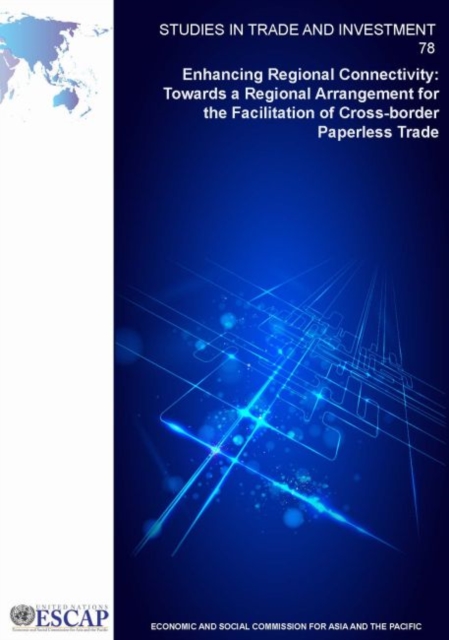 Enhancing regional connectivity : towards a regional arrangement for the facilitation of cross-border paperless trade, Paperback / softback Book