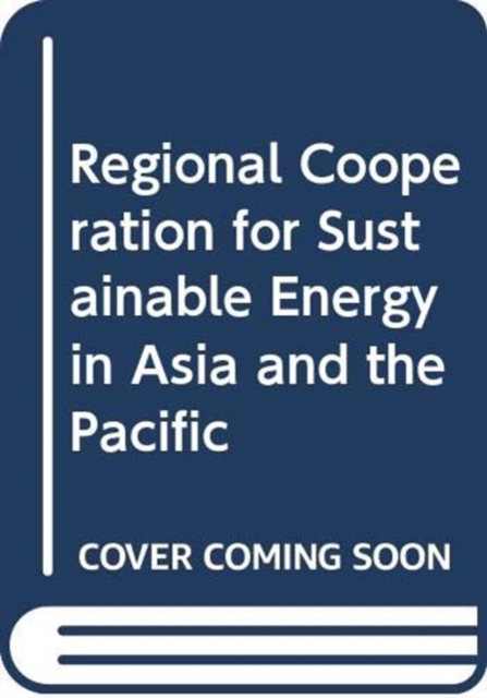 Regional cooperation for sustainable energy in Asia and the Pacific, Paperback / softback Book