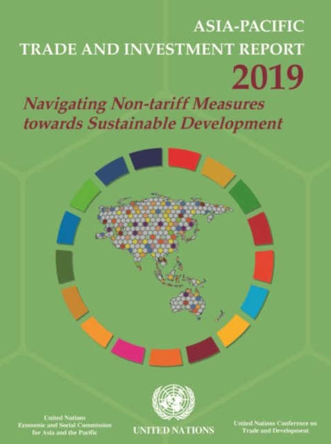 Asia-Pacific trade and investment report 2019 : navigating non-tariff measures towards sustainable development, Paperback / softback Book
