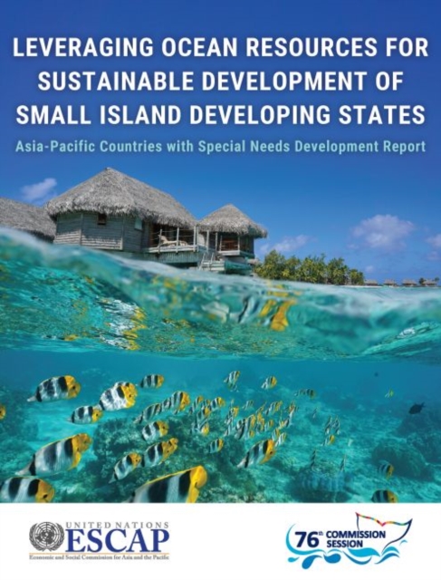 Leveraging ocean resources for sustainable development of small island developing states : Asia-Pacific countries with special needs development report, Paperback / softback Book