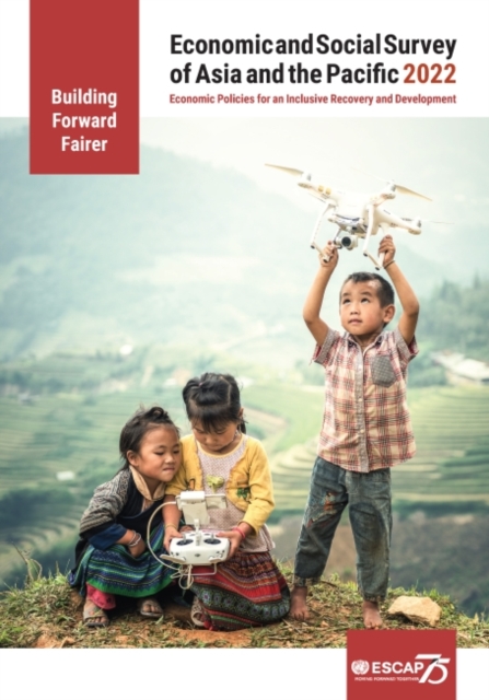 Economic and social survey of Asia and the Pacific 2022 : building forward fairer, economic policies for an inclusive recovery and development, Paperback / softback Book