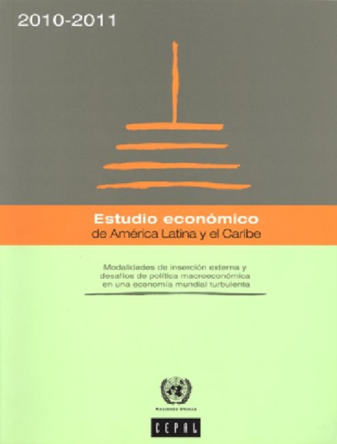 Estudio Economico De America Latina Y El Caribe : Modalidades De Insercion Externa Y Desafios De Politica Macroeconomica En UNA Economia Mundial Turbulenta, 2010-2011, Paperback Book