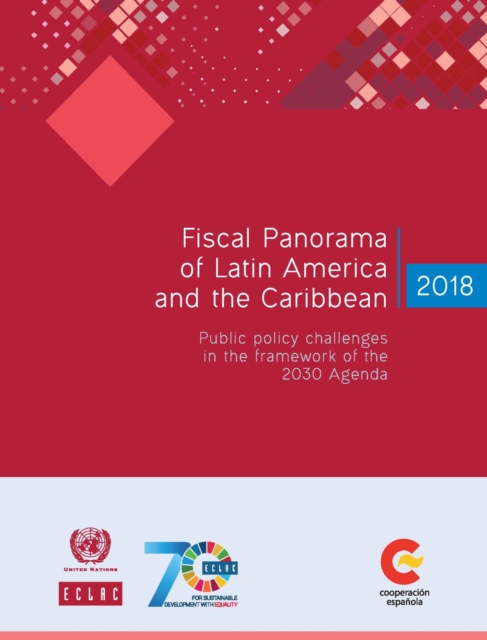 Fiscal panorama of Latin America and the Caribbean 2018 : public policy challenges in the framework of the 2030 Agenda, Paperback / softback Book