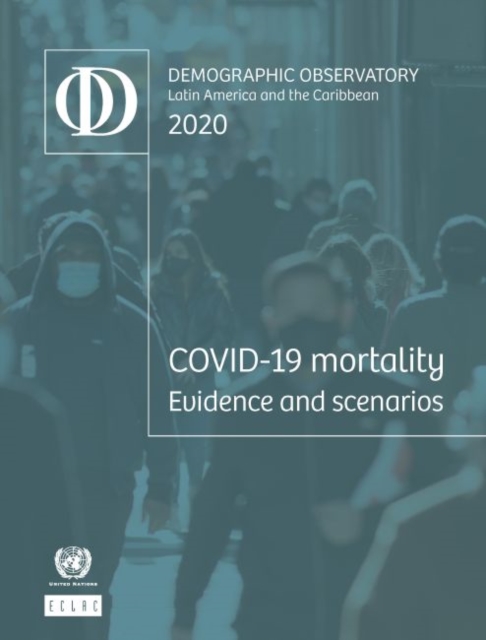 Latin America and the Caribbean demographic observatory 2020 : COVID-19 mortality evidence and scenarios, Paperback / softback Book