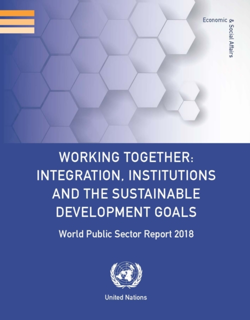 World public sector report 2018 : working together - integration, institutions and the sustainable development goals, Paperback / softback Book