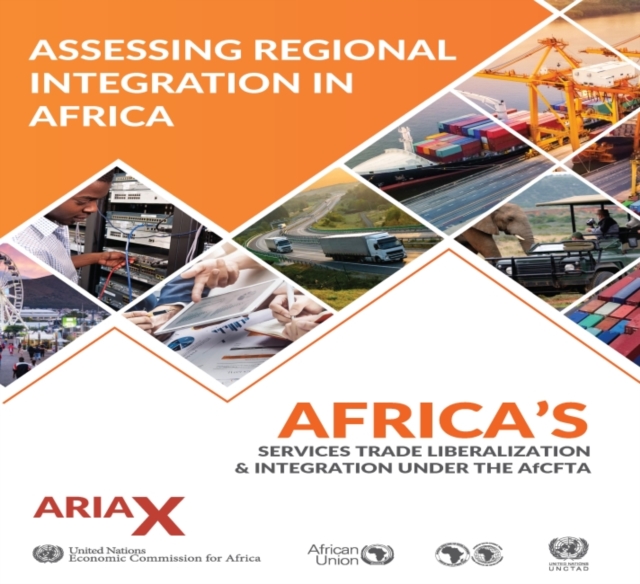 Assessing regional integration : ARIA X, Africa's services trade liberalization and integration under the AfCFTA, Paperback / softback Book