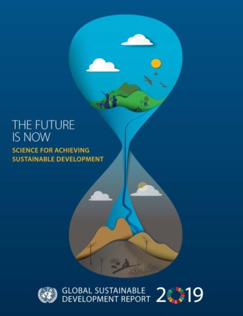 Global sustainable development report 2019 : the future is now, science for achieving sustainable development, Paperback / softback Book