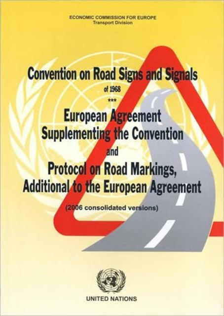 Convention on Road Signs and Signals of 1968 : European Agreement Supplementing the Convention and Protocol on Road Markings, Additional to the European Agreement (2006 Consolidated Versions), Paperback / softback Book