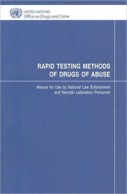 Rapid Testing Methods of Drugs of Abuse : Manual for Use by National Law Enforcement and Narcotic labouratory Personnel, Paperback / softback Book