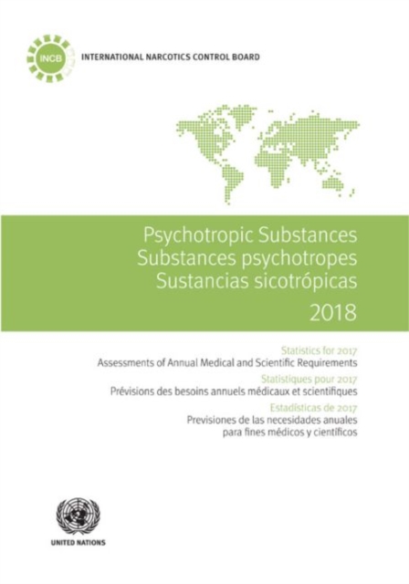 Psychotropic substances 2018 : statistics for 2017, assessments of annual medical and scientific requirements for substances in schedules II, III and IV of the Convention on Psychotropic Substances of, Paperback / softback Book