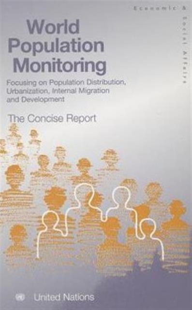 World Population Monitoring : Focusing on Population Distribution, urbanisation, Internal Migration and Development, The Concise Report, Paperback / softback Book