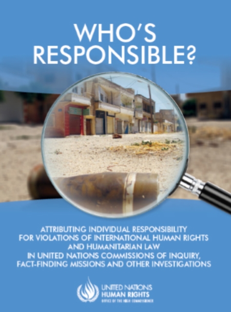 Who's responsible? : attributing individual responsibility for violations of international human rights and humanitarian law in United Nations commissions of inquiry, fact-finding missions and other i, Paperback / softback Book