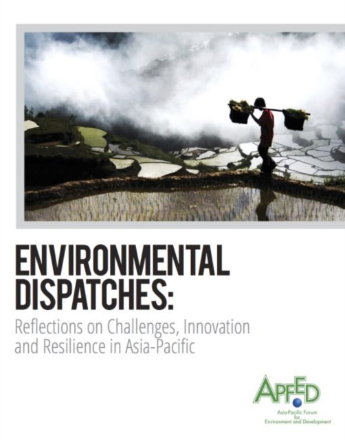 Environmental dispatches : reflections on challenges, innovation and resilience in Asia-Pacific, Paperback / softback Book