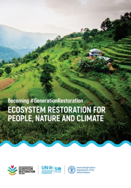 Ecosystem restoration for people, nature and climate : becoming #GenerationRestoration, discussion paper by UNEP's environment and trade hub and the international resource panel, Paperback / softback Book