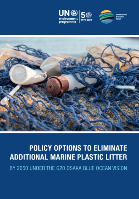Policy options to eliminate additional marine plastic litter by 2050 under the G20 Osaka Blue Ocean Vision : an international resource panel think piece, Paperback / softback Book