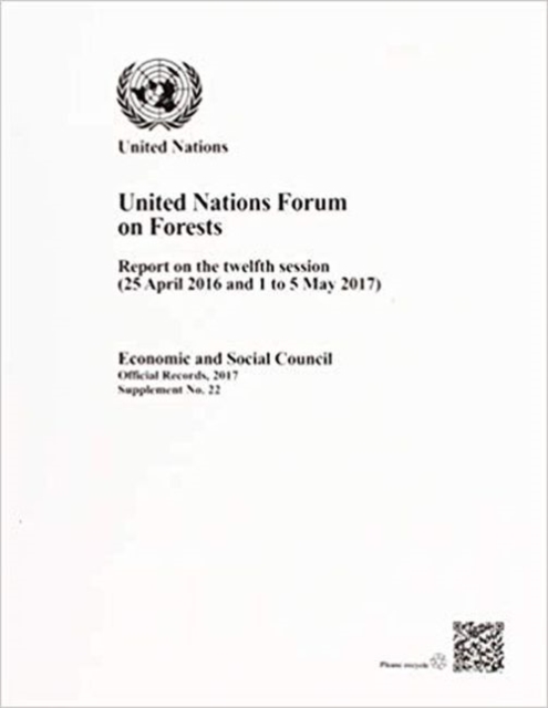 United Nations Forum on Forests : report on the twelfth session (25 April 2016 and 1 to 5 May 2017), Paperback / softback Book