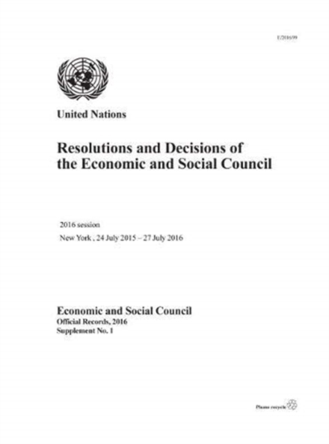 Resolutions and decisions of the Economic and Social Council : 2016 session, New York, 24 July 2015 - 27 July 2016, Paperback / softback Book