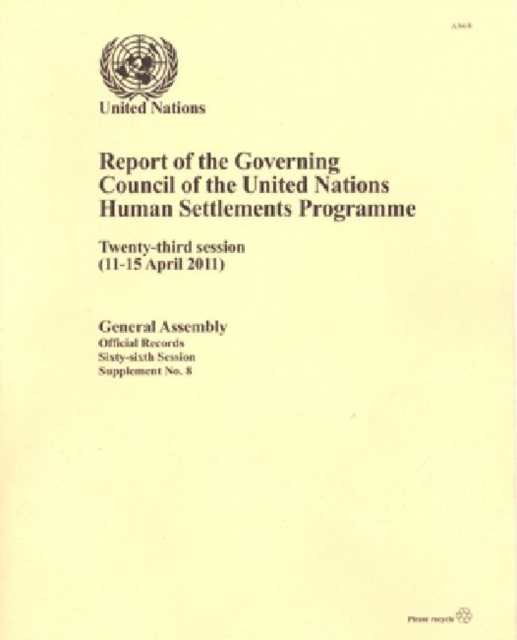 Report of the Governing Council of the United Nations Human Settlements Programme : Twenty-third Session (11 -15 April 2011), Paperback Book