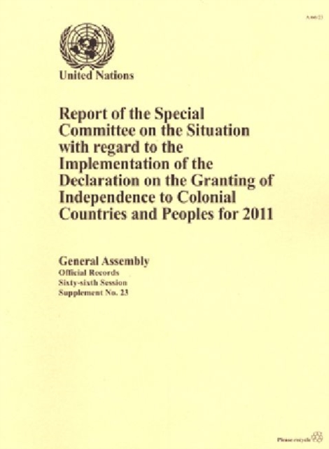 Report of the Special Committee on the Situation with Regard to the Implementation of the Declaration on the Granting of Independence to Colonial Countries and Peoples for 2011, Paperback Book