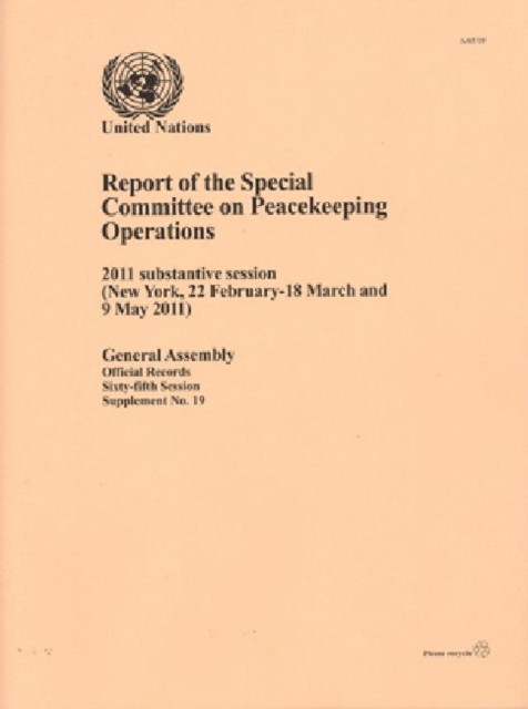 Report of the Special Committee on Peacekeeping Operations : Substantive Session (New York 22 February to 18 March and 9 May 2011), Paperback Book