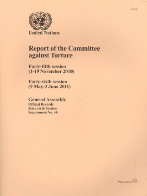 Report of the Committee against Torture : forty-fifth session (1-19 November 2010); forty-sixth session (9 May -3 June 2011), Paperback / softback Book