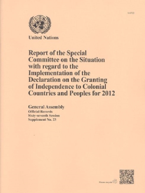 Report of the Special Committee on the Situation with regard to the Implementation of the Declaration on the Granting of Independence to Colonial Countries and Peoples for 2012, Paperback / softback Book