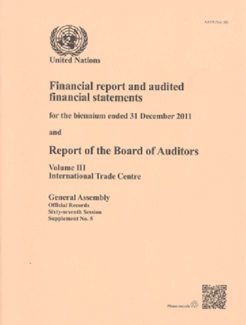 Financial report and audited financial statements for the biennium ended 31 December 2011 and report of the Board of Auditors : Vol. 3: International Trade Centre, Paperback / softback Book