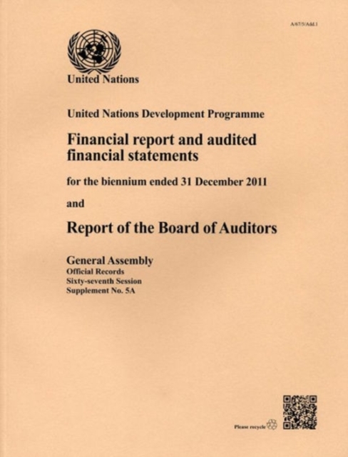 United Nations Development Programme : financial report and audited financial statements for the biennium ended 31 December 2011 and report of the Board of Auditors, Paperback / softback Book