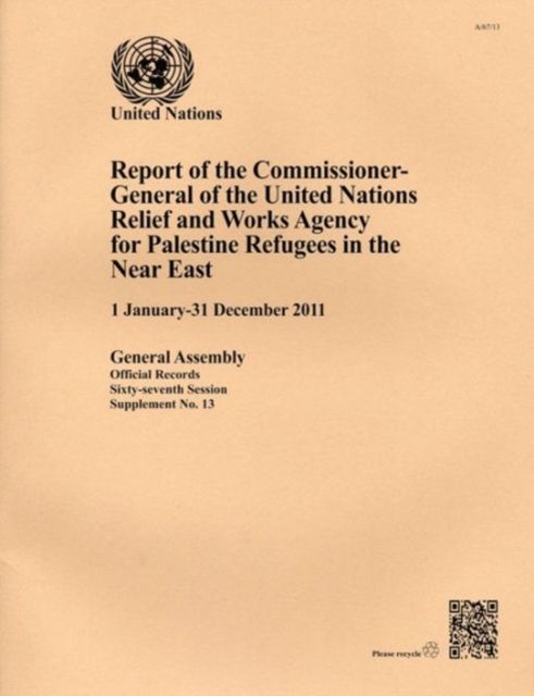 Report of the Commissioner-General of the United Nations Relief and Works Agency for Palestine Refugees in the Near East : 1 January - 31 December 2011, Paperback / softback Book