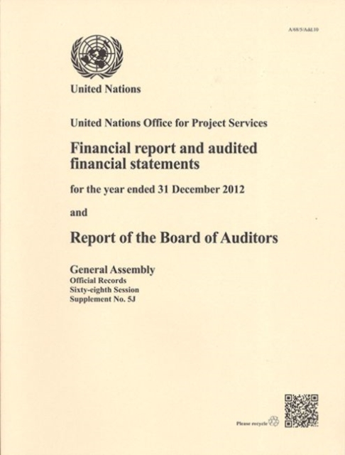 United Nations Office for Project Services : financial report and audited financial statements for the biennium ended 31 December 2012 and report of the Board of Auditors, Paperback / softback Book