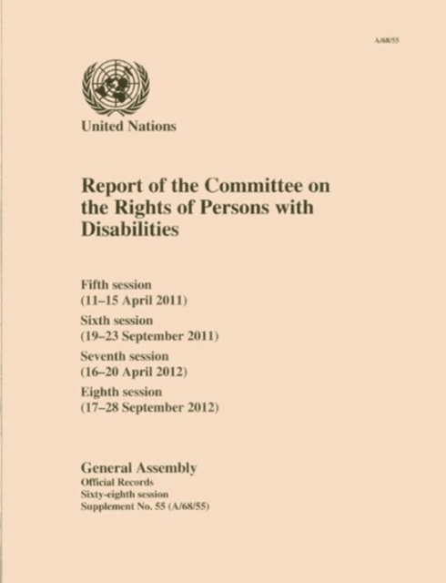 Report of the Committee on the Rights of Persons with Disabilities : fifth session (11-15 April 2011), sixth session (19-23 September 2011), seventh session (16-20 April 2012), eighth session (17-28 S, Paperback / softback Book