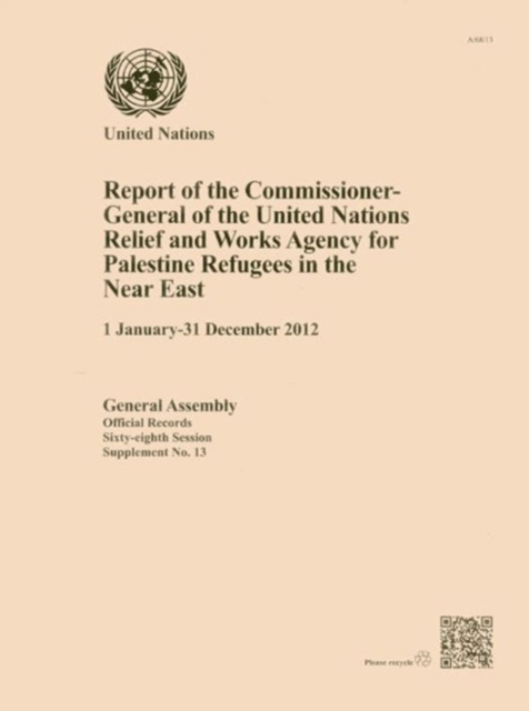 Report of the Commissioner-General of the United Nations Relief and Works Agency for Palestine Refugees in the Near East : 1 January - 31 December 2012, Paperback / softback Book
