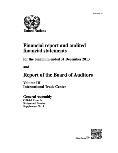 Financial report and audited financial statements for the biennium ended 31 December 2013 and report of the Board of Auditors : Vol. 3: International Trade Centre, Paperback / softback Book